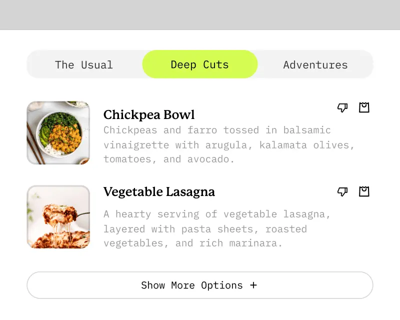 A screenshot of the app UI in which there are tabs labeled 'The Usual', 'Deep Cuts', and 'Adventrues'. The screen is currently on the 'Deep Cuts' tab displaying the menu recommendations of a Chickpea Bowl, and Vegetable Lasagna.