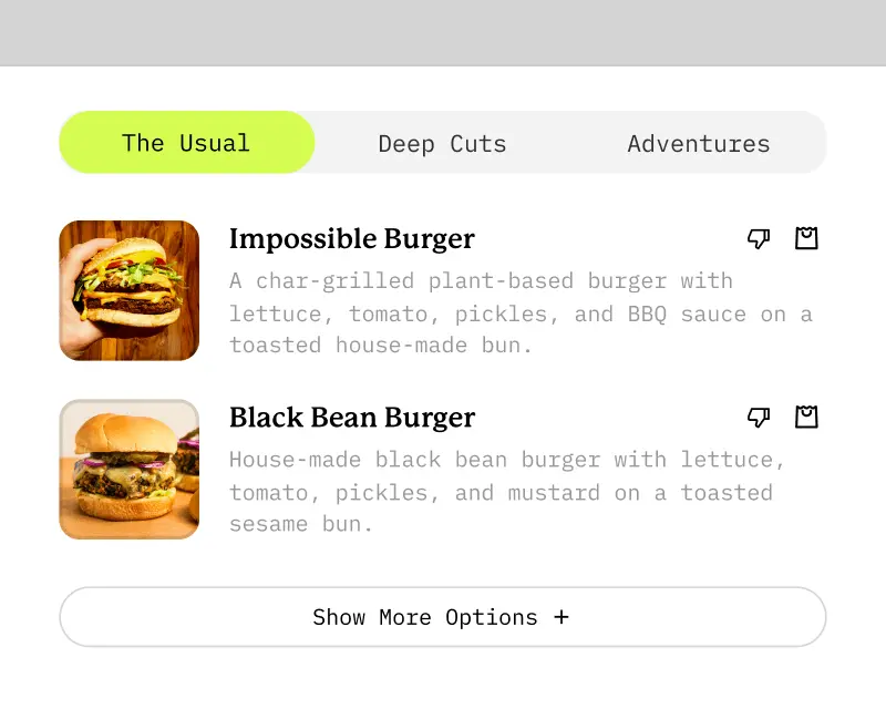 A screenshot of the app UI in which there are tabs labeled 'The Usual', 'Deep Cuts', and 'Adventrues'. The screen is currently on 'The Usual' tab displaying some menu recommendations they’ve made in the past which includes an Impossible Burger, and a Black Bean Burger.